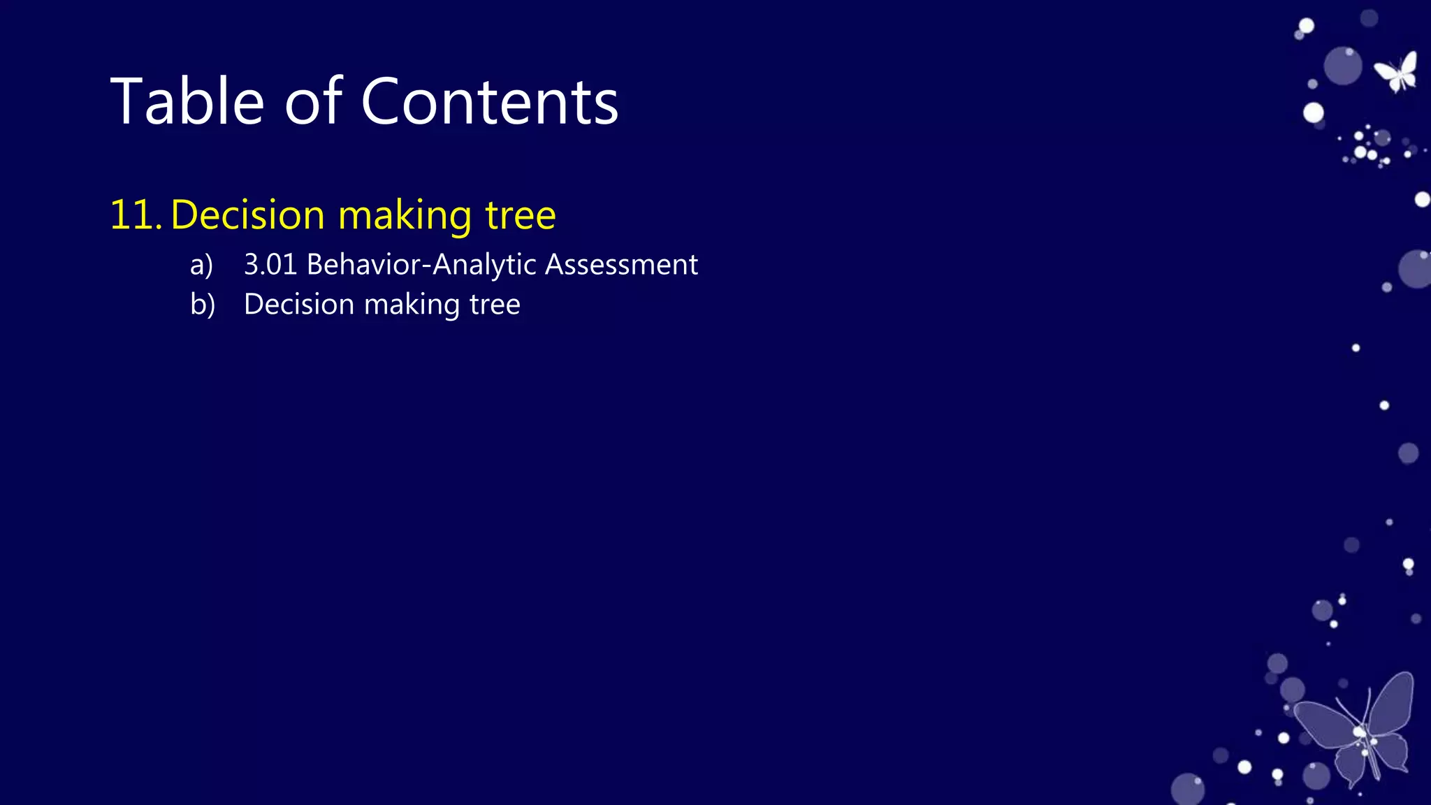 Table of Contents
11. Decision making tree
a) 3.01 Behavior-Analytic Assessment
b) Decision making tree
 
