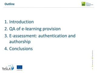 1. Introduction
2. QA of e-learning provision
3. E-assessment: authentication and
authorship
4. Conclusions
2
Outline
 