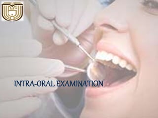 INTRA-ORAL EXAMINATION
 