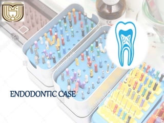 ENDODONTIC CASE
 