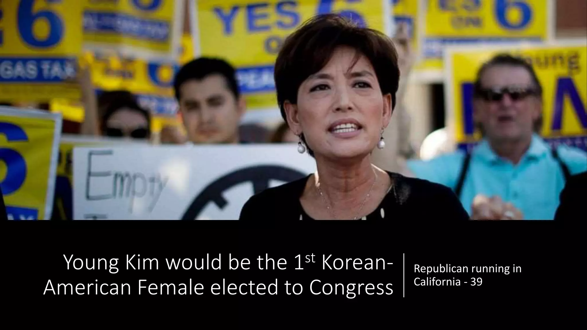 Young Kim would be the 1st Korean-
American Female elected to Congress
Republican running in
California - 39
 