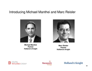 Introducing Michael Manthei and Marc Reisler




         Michael Manthei         Marc Reisler
              Partner               Partner
         Holland & Knight      Holland & Knight




                                                  23
                                                       23
 