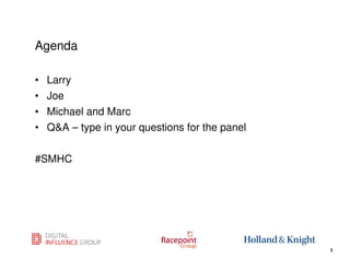 Agenda

•   Larry
•   Joe
•   Michael and Marc
•   Q&A – type in your questions for the panel

#SMHC




                                                 3
                                                     3
 