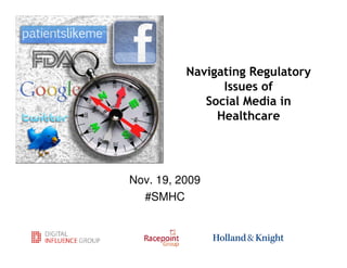 Navigating Regulatory
                Issues of
             Social Media in
               Healthcare




Nov. 19, 2009
  #SMHC
 