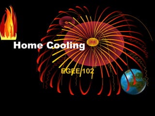 Home Cooling
EGEE 102
 