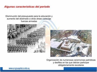 Disminución del presupuesto para la educación y
aumento del destinado a otras áreas como las
fuerzas armadas
Organización de numerosas ceremonias patrióticas
y desfiles en los que debían participar
obligatoriamente escolares
Algunas características del período
 