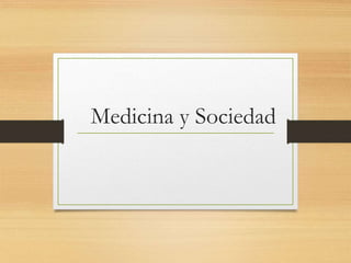 Medicina y Sociedad
 