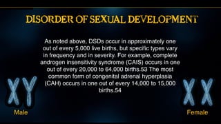Determining the gender
The standard treatment for people with DSDs—for example, a newborn baby
with ambiguous genitalia—be...