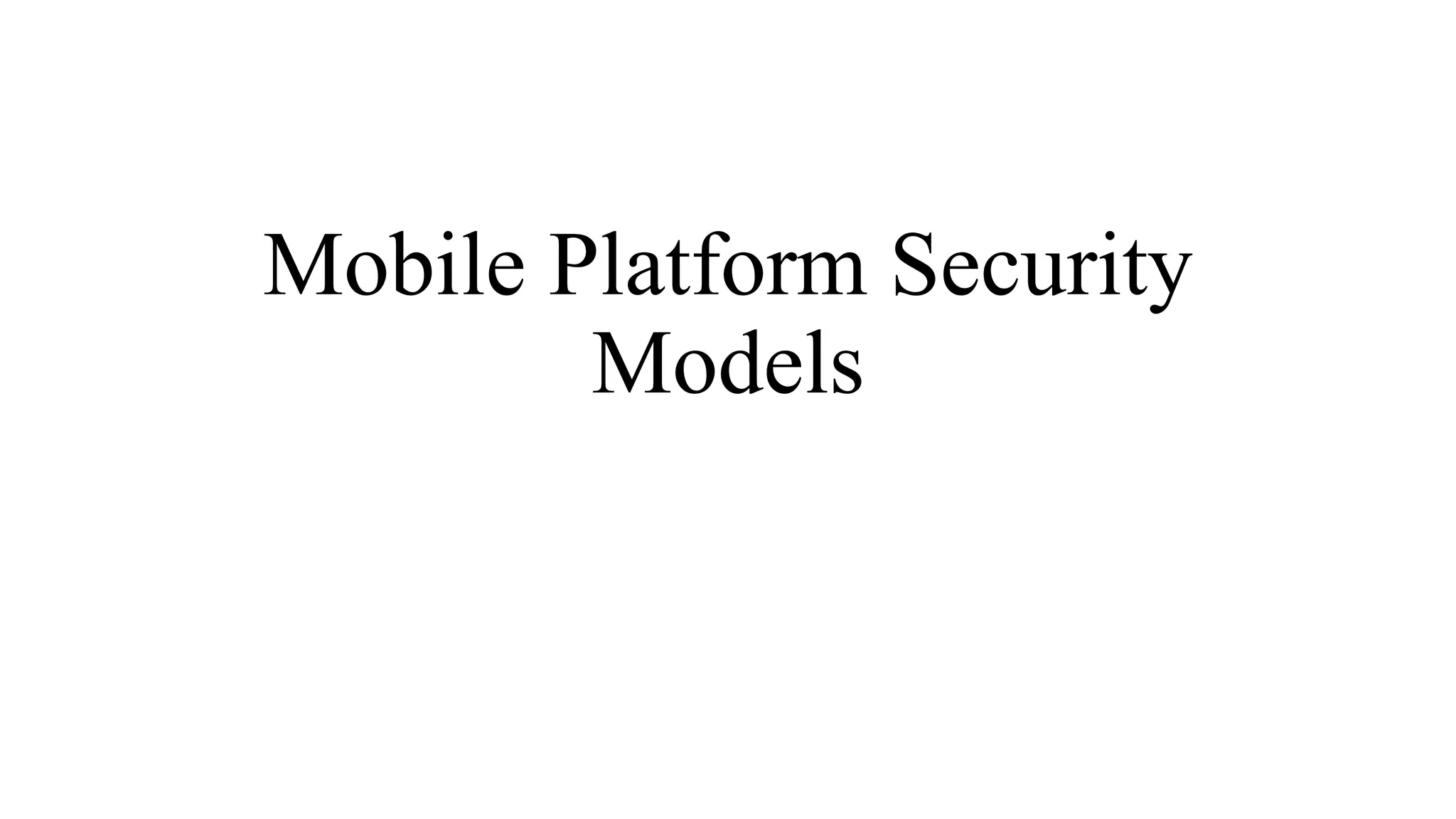 Mobile Platform Security
Models
 