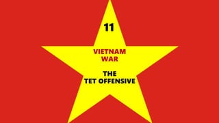VIETNAM
WAR
THE
TET OFFENSIVE
11
 