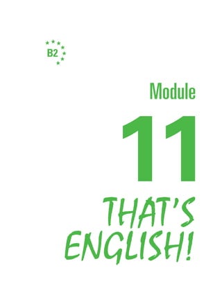 11
B2
THAT’S
ENGLISH!
Module
 