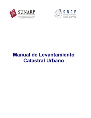 1
Manual de Levantamiento
Catastral Urbano
 