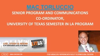 MAC TORLUCCIO
SENIOR PROGRAM AND COMMUNICATIONS
CO-ORDINATOR,
UNIVERSITY OF TEXAS SEMESTER IN LA PROGRAM
 