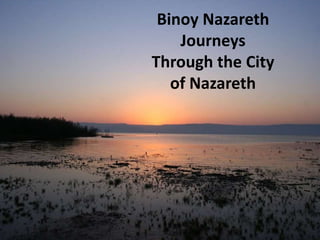 Binoy Nazareth
Journeys
Through the City
of Nazareth
 