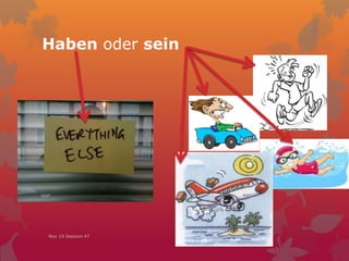 Haben oder sein
Nov 19 Session 47
 