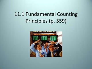 11.1 Fundamental Counting Principles (p. 559) 
