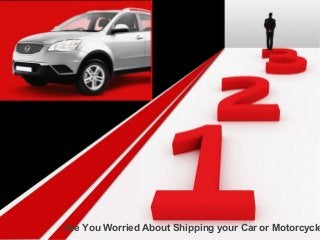 Are You Worried About Shipping your Car or Motorcycle
 