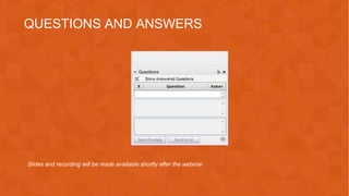 Slides and recording will be made available shortly after the webinar
QUESTIONS AND ANSWERS
 
