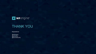 #wpewebinar
THANK YOU
#wpewebinar
@wpengine
@perezbox
@sucurisecurity
 