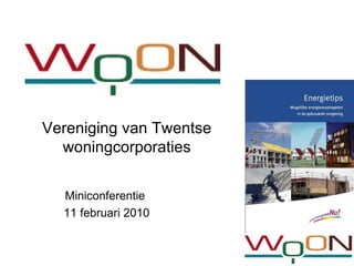 Vereniging van Twentse woningcorporaties Miniconferentie  11 februari 2010 