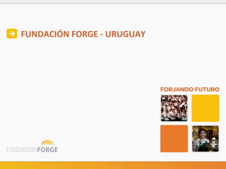 FUNDACIÓN	
  FORGE	
  -­‐	
  URUGUAY	
  
 