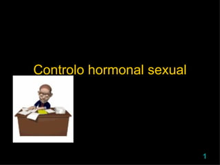 Controlo hormonal sexual 
