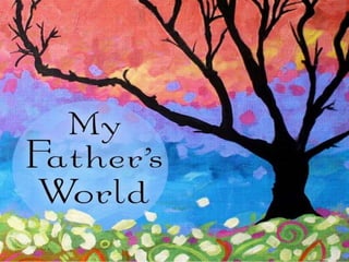 MY FATHER'S
WORLD
 