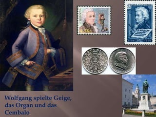 Wolfgang spielte Geige,
das Organ und das
Cembalo.
 