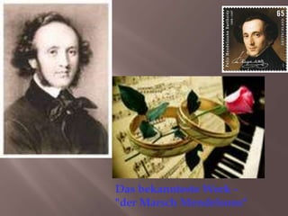 Das bekannteste Werk -
"der Marsch Mendelsons"
 
