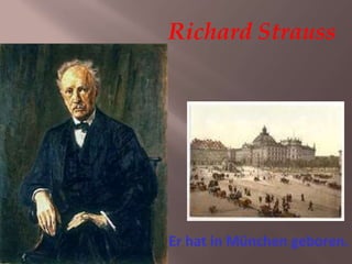 Richard Strauss
Er hat in München geboren.
 