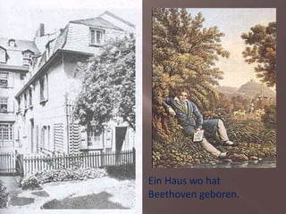 Ein Haus wo hat
Beethoven geboren.
 