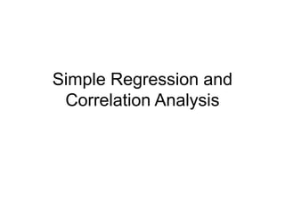 Simple Regression and
Correlation Analysis
 