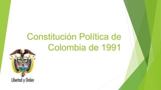 Constitución Política de
Colombia de 1991
 