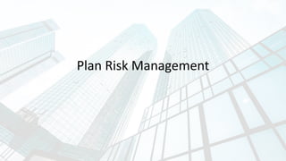 Plan Risk Management
 