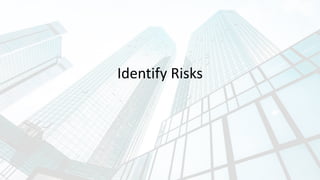 Identify Risks
 