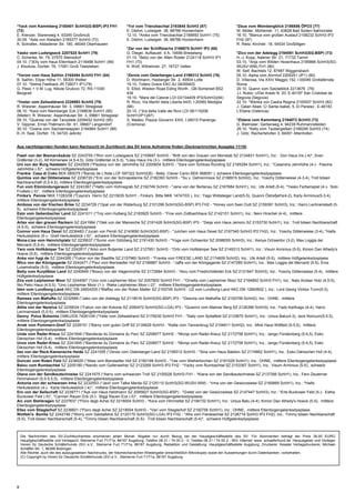 *Yack vom Kammberg 2185401 SchH3(G-BSP) IP3 FH1                      *Yol vom Trienzbachtal 2193845 SchH3 (87)                          *Zeus vom Weinbergblick 2186856 ÖPO3 (77)
(72)                                                                 E. Diehm, Ludwigstr. 38, 68766 Hockenheim                          W. Müller, Mühlenstr. 11, 63628 Bad Soden-Salmünster
E. Krenzer, Starenweg 4, 93345 Großmuß                               12.10. *Anika vom Trienzbachtal 2188893 SchH1 (75)                 16.10. *Blanca vom großen Auslauf 2158232 SchH3 IP3
30.09. *Asta von Alstaden 2185377 SchH3 (73)                         E. Diehm, Ludwigstr. 38, 68766 Hockenheim                          FH2 (97)
K. Schrafen, Alstadener Str. 180, 46049 Oberhausen                                                                                      R. Rietz, Kirchstr. 18, 54534 Großlittgen
                                                                     *Zar von der Schiffslache 2168670 SchH1 IP2 (65)
Yasko vom Ludwigseck 2207525 SchH1 (79)                              G. Diegel, Aufbaustr. 4 A, 14656 Brieselang                        *Zico von der Adelegg 2194591 SchH3(SG-BSP) (73)
C. Schenke, Nr. 79, 07570 Steinsdorf                                 01.10. *Betzi von der Alten Rüster 2124118 SchH3 IP1               H.-J. Kopp, Aalener Str. 21, 71732 Tamm
04.10. (*)Elly vom Haus Ellernbach 2116488 SchH1 (89)                FH1 (73)                                                           03.10. *Anja vom Wilden Hexenhaus 2185866 SchH3(SG-
J. Klockow, Dorfstr. 76, 17091 Groß Teetzleben                       K. Wolf, Wilhelmstr. 27, 16727 Velten                              WUSV-WM) FH1 (80)
                                                                                                                                        W. Seif, Bachtels 12, 87487 Wiggensbach
*Yerom vom Haus Salihin 2165494 SchH3 FH1 (84)                       *Zerxis vom Osterberger-Land 2199312 SchH3 (76)                    05.10. Alpha vom Ahrnhof 2205251 (IP1) (80)
B. Salihin, Eilper Höhe 11, 58300 Wetter                             D. Wortmann, Hasberger Str. 2, 49504 Lotte                         D. Villarosa, Via XXIV Maggio 152, I-00046 Grottaferrata
07.10. *Selma Feetback JR 726071 IP1(78)                             16.10. Toilers Grace EKC AJ 04059403                               Roma
G. Pesic + V.M. Lug, Nikole Grulovic 72, RS-11000                    S. Elliot, Weston Road Eding Worth , GB-Somerset BS2               20.10. Quenn vom Salztalblick 2213676 (78)
Beograd                                                              434                                                                J.I. Rubio, c/Del Arado N. 20, E-40197 San Cristobal de
                                                                     19.10. *Mara del Catone LOI 03/104409 IP3(SchH3)(94)               Segovia (Segovia)
*Yester vom Zellwaldrand 2226983 SchH2 (79)                          R. Ricci, Via Martiri della Liberta 44/D, I-20060 Mediglia         22.10. *Wenka von Castra Regina 2105937 SchH3 (82)
R. Wiesner, Aspenhäuser Str. 3, 09661 Striegistal                    (MI)                                                               J. Galan Abad, C/ Santa Isabel, 5, El Paraiso , E-46183
08.10. *Kara vom Niemberger Eck 2199636 SchH1 (95)                   20.10. (*)Ira della Valle dei Rovi LOI 06/119206                   L'Eliana (Valencia)
(Mieter): R. Wiesner, Aspenhäuser Str. 3, 09661 Striegistal          SchH1(IP1)(87)
09.10. *Quanda von der Tanzdiele 2209452 SchH2 (95)                  S. Madeo, Piazza Giovanni XXIII, I-26010 Pianengo                  *Zidane vom Kammberg 2194072 SchH3 (73)
V. Gippner, Ernst-Thälmann-Str. 61, 06667 Langendorf                 (Cremona)                                                          G. Bielmeier, Gerberweg 4, 94239 Ruhmannsfelden
30.10. *Oxana vom Sachsenwappen 2184964 SchH1 (88)                                                                                      29.10. *Kelly vom Taubergießen 2166295 SchH3 (74)
K.-H. Saal, Dorfstr. 15, 04720 Jeßnitz                                                                                                  J. Götz, Rachertshofen 3, 84091 Attenhofen


Aus nachfolgenden Hunden kann Nachzucht im Zuchtbuch des SV keine Aufnahme finden (Decknachrichten Ausgabe 11/10)

Flash von der Bismarcksäule SZ 2243755 (*Ron vom Ludwigseck SZ 2155697 SchH3 - *Britt von den Grauen von Monstab SZ 2124831 SchH1), Inz.: Don Haus Iris (-4)*, Sven
Gräfental (3-2), Alf Körnersee (4,5-4,5), Götz Gräfental (4,5-3), *Lissy Haus Iris (3-)- mittlere Ellenbogengelenksdysplasie
Uni von der Burg Haidstein SZ 2242509 (*Playboy von der Jahnhöhe SZ 2200654 SchH3 - *Xara vom Schloss Runding SZ 2185294 SchH1), Inz.: *Casandra Jahnhöhe (4-)- Pascha
Jahnhöhe (-5)*, schwere Hüftgelenksdysplasie
Frankie Casa di Coko BEK 085075 (*Bandy de L'Alda LOF 597322 SchH2(B) - Betty Clever Canin BEK 068091 ), schwere Ellenbogengelenksdysplasie
Quintos von der Döllenwiese SZ 2236720 (*Eric von der Schnapstanne SZ 2182393 SchH3 - *Su v. Gehrenmoos SZ 2198915 SchH2), Inz.: Yoschy Döllenwiese (4-3,4), Troll bösen
Nachbarschaft (5,5-4,5), mittlere Ellenbogengelenksdysplasie
Fun vom Elzmündungsraum SZ 2243367 (*Hatto vom Hühnegrab SZ 2192749 SchH3 - *Jana von der Bertenau SZ 2167684 SchH1), Inz.: Ulk Arlett (5-4), *Yasko Farbenspiel (4-)- Solo
Frutteto (-3)*, mittlere Ellenbogengelenksdysplasie
Finika's Pennie NKK 11283/08 (*Cayira's Herro SZ 2215635 SchH1 - Finika's Bitte NKK 14747/03 ), Inz.: Yago Wildsteiger Land(5-5), Quanni Östrefjell's(4-2), Karly Arminius(5-3,4),
mittlere Ellenbogengelenksdysplasie
Amboss von der frischen Brise SZ 2234729 (*Opal von der Röderburg SZ 2101299 SchH3(SG-BSP) IP3 FH2 - *Honey vom fixen Dutt SZ 2159391 SchH3), Inz.: Harro Lechrainstadt (5-
5), schwere Ellenbogengelenksdysplasie
Esto vom Gebenbacher Land SZ 2241011 (*Troj vom Hutberg SZ 2183925 SchH3 - *Fina vom Zottbachhaus SZ 2142101 SchH1), Inz.: Nero Hirschel (4-4), mittlere
Ellenbogengelenksdysplasie
Artax von den grauen Rackern SZ 2241984 (*Olek von der Maineiche SZ 2161428 SchH3(SG-BSP) IP3 - *Deija vom Haus Jemoro SZ 2153730 SchH1), Inz.: Troll bösen Nachbarschaft
(4,5-5), schwere Ellenbogengelenksdysplasie
Connor vom Haus Dexel SZ 2236483 (*Jucan von Peroh SZ 2143690 SchH3(SG-BSP) - *Julchen vom Haus Dexel SZ 2167345 SchH3 IP2 FH2), Inz.: Yoschy Döllenwiese (3-4), *Haifa
Herkulesblick (5-)- Greif Herkulesblick (-5)*, schwere Ellenbogengelenksdysplasie
Mona-Lisa vom Heinrichplatz SZ 2235637 (*Sumo vom Götzberg SZ 2191430 SchH3 - *Yoga vom Ochsentor SZ 2098055 SchH3), Inz.: Kenya Ochsentor (3-2), Max Loggia dei
Mercanti (5,5-4), mittlere Ellenbogengelenksdysplasie
Yaro vom Holtkämper Tor SZ 2242817 (*Arko vom Butjenter Land SZ 2127951 SchH3 - *Orbi vom Holtkämper See SZ 2149313 SchH1), Inz.: Visum Arminius (5-5), Kimon Dan Alhedy's
Hoeve (5-5), mittlere Ellenbogengelenksdysplasie
Anka von hygi.de SZ 2244395 (*Yukon von der Bastillie SZ 2157960 SchH3 - *Franka vom FREESE LAND SZ 2174609 SchH2), Inz.: Ulk Arlett (5-5), mittlere Hüftgelenksdysplasie
Wico von der Königsgarde SZ 2242471 (*Paul vom Bierstadter Hof SZ 2199887 SchH3 - *Jaffa von der Königsgarde SZ 2147285 SchH1), Inz.: Max Loggia dei Mercanti (5-5), Eros
Luisenstraße (5-5), mittlere Ellenbogengelenksdysplasie
Betty vom Kurpfälzer Land SZ 2240648 (*Bosco von der Hagenmühle SZ 2172684 SchH3 - *Alou vom Friedrichsfelder Eck SZ 2121847 SchH3), Inz.: Yoschy Döllenwiese (5-4), mittlere
Hüftgelenksdysplasie
Zira vom Leipheimer Moor SZ 2244067 (*Uno vom Leipheimer Moor SZ 2057600 SchH3 FH1 - *Ornella vom Leipheimer Moor SZ 2164892 SchH3 FH1), Inz.: Nats Arolser Holz (4,5-5),
Ilko Peko Haus (4-5,5), *Uno Leipheimer Moor (1-)- Rieke Leipheimer Moor (-2)*, mittlere Ellenbogengelenksdysplasie
Iden vom Lundborg-Land AKC DN 24604205 (*Maffay von der Roten Matter SZ 2193745 SchH3 - U2 vom Lundborg-Land AKC DN 12840602 ), Inz.: Lord Georg Vicktor Turm(5-3),
mittlere Ellenbogengelenksdysplasie
Ramses von MaKeRa SZ 2232989 (*Jako von der Adelegg SZ 2118516 SchH3(SG-BSP) IP3 - *Gescha von MaKeRa SZ 2100799 SchH2), Inz.: OHNE, mittlere
Ellenbogengelenksdysplasie
Attila von der Neretva SZ 2239024 (*Falcor von der Kolonie SZ 2090472 SchH3(SG-LGA) IP3 - *Quwinni vom Mahner Berg SZ 2126396 SchH3), Inz.: Fado Karthago (4-4), Harro
Lechrainstadt (5,5-5), mittlere Ellenbogengelenksdysplasie
Denny Polux Bohemia CMKU/DS 74261/09 (*Yetie vom Zellwaldrand SZ 2179230 SchH3 FH1 - *Sally vom Spitalfeld SZ 2133670 SchH1), Inz.: Ursus Batu(4-3), Jeck Noricum(5-5,5),
mittlere Ellenbogengelenksdysplasie
Arrek vom Pommern-Greif SZ 2228151 (*Barny vom guten Griff SZ 2135629 SchH3 - *Katta vom Tannenkrug SZ 2154811 SchH2), Inz.: Mink Haus Wittfeld (5-5,5), mittlere
Ellenbogengelenksdysplasie
Unda vom Rader-Kreuz SZ 2241849 (*Banderas du Domaine du Parc SZ 2208977 SchH2 - *Monja vom Rader-Kreuz SZ 2172758 SchH1), Inz.: Jango Fürstenberg (5-4,5), Esko
Dänischen Hof (5-4), mittlere Ellenbogengelenksdysplasie
Unox vom Rader-Kreuz SZ 2241845 (*Banderas du Domaine du Parc SZ 2208977 SchH2 - *Monja vom Rader-Kreuz SZ 2172758 SchH1), Inz.: Jango Fürstenberg (5-4,5), Esko
Dänischen Hof (5-4), mittlere Ellenbogengelenksdysplasie
Ilax von der Reck-Kamensche Heide SZ 2241555 (*Zerxis vom Osterberger-Land SZ 2199312 SchH3 - *Sina vom Haus Babilon SZ 2174662 SchH1), Inz.: Esko Dänischen Hof (4-4),
mittlere Ellenbogengelenksdysplasie
Duncan vom Roten Feld SZ 2238020 (*Atlas vom Bierstadter Hof SZ 2160199 SchH3 - *Yas vom Weihertürchen SZ 2181029 SchH1), Inz.: OHNE, mittlere Ellenbogengelenksdysplasie
Balou vom Rumbachtal SZ 2205180 (*Nando vom Gollerweiher SZ 2123269 SchH3 IP3 FH2 - *Yacky vom Rumbachtal SZ 2153367 SchH1), Inz.: Visum Arminius (5-5), schwere
Ellenbogengelenksdysplasie
Olana von der Sandkautschneise SZ 2241675 (*Aerry vom schwarzen Troll SZ 2100028 SchH3 FH1 - *Kiana von der Sandkautschneise SZ 2137356 SchH1), Inz.: Fero Zeuterner
Himmelreich (5,5-5,5,5), mittlere Ellenbogengelenksdysplasie
Antonia von der schwarzen Irma SZ 2232553 (*Javir vom Talka Marda SZ 2125110 SchH3(SG-WUSV-WM) - *Irma von der Gewürzwiese SZ 2160669 SchH1), Inz.: *Haifa
Herkulesblick (4-)- Karla Herkulesblick (-4)*, mittlere Ellenbogengelenksdysplasie
Ero von der Seilschaft SZ 2239771 (*Ayk von Haus Heldmann SZ 2095827 SchH3(SG-BSP) - *Gretel von der Gewürzwiese SZ 2147447 SchH3), Inz.: *Erle Buckower Feld (5-)- Estha
Buckower Feld (-5)*, *Carmen Rauen Eck (5-)- Biggi Rauen Eck (-5)*, mittlere Ellenbogengelenksdysplasie
Aic vom Stehkragen SZ 2237637 (*Floro degli Achei SZ 2218004 SchH3 - *Kora vom Himmeltal SZ 2194732 SchH1), Inz.: Ursus Batu (4-4), Kimon Dan Alhedy's Hoeve (5-5), mittlere
Ellenbogengelenksdysplasie
Ellex vom Stieglerhof SZ 2236601 (*Floro degli Achei SZ 2218004 SchH3 - *Vari vom Stieglerhof SZ 2192756 SchH1), Inz.: OHNE, mittlere Ellenbogengelenksdysplasie
Wolfski's Bonita SZ 2242746 (*Worry vom Salztalblick SZ 2120170 SchH3(SG-LGA) IP3 FH2 - *Afra vom Fiersbachtal SZ 2126716 SchH3 IP3 FH2), Inz.: Timmy bösen Nachbarschaft
(5-5), Troll bösen Nachbarschaft (5-4), *Timmy bösen Nachbarschaft (5-5)- Troll bösen Nachbarschaft (5-4)*, schwere Hüftgelenksdysplasie



    Die Nachrichten des SV-Zuchtbuchamtes erscheinen jeden Monat. Abgabe nur durch Bezug bei der Hauptgeschäftsstelle des SV. Für Abonnenten beträgt der Preis 36,00 EURO.
    Hauptgeschäftsstelle und Verlagsort, Steinerne Furt 71/71a, 86167 Augsburg, Telefon 08 21 / 74 00 2 - 0, Telefax 08 21 / 74 00 2 - 903, Internet: www. schaeferhund.de. Herausgeber und Verleger:
    Verein für Deutsche Schäferhunde (SV) e.V., Steinerne Furt 71/71a, 86167 Augsburg. Redaktion und Gestaltung: Hauptgeschäftsstelle Augsburg. Druckerei: Kessler Verlagsdruckerei, Michael-
    Schäffer-Str. 1, 86399 Bobingen
    Alle Rechte, auch die des auszugsweisen Nachdrucks, der fotomechanischen Wiedergabe (einschließlich Mikrokopie) sowie der Auswertungen durch Datenbanken, vorbehalten.
    (C) Copyright by Verein für Deutsche Schäferhunde (SV) e.V., Steinerne Furt 71/71a, 86167 Augsburg




8
 
