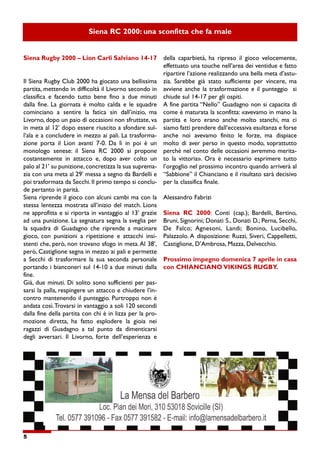 Siena RC 2000: una sconfitta che fa male




Siena Rugby 2000 – Lion Carli Salviano 14-17                                della caparbietà, ha ripreso il gioco velocemente,

                                                                            effettuato una touche nell’area dei ventidue e fatto

                                                                            ripartire l’azione realizzando una bella meta d’astu-

Il Siena Rugby Club 2000 ha giocato una bellissima                          zia. Sarebbe     già   stato   sufficiente     per   vincere, ma

partita, mettendo in difficoltà il Livorno secondo in                       avviene anche la trasformazione e il punteggio                  si

classifica e facendo tutto bene fino a due minuti                           chiude sul 14-17 per gli ospiti.

dalla fine. La giornata è molto calda e le squadre                          A fine partita “Nello” Guadagno non si capacita di

cominciano       a   sentire       la   fatica   sin   dall’inizio, ma      come è maturata la sconfitta: «avevamo in mano la

Livorno, dopo un paio di occasioni non sfruttate, va                        partita   e   loro   erano     anche    molto    stanchi, ma    ci

in meta al 12’ dopo essere riuscito a sfondare sul-                         siamo fatti prendere dall’eccessiva esultanza e forse

l’ala e a concludere in mezzo ai pali. La trasforma-                        anche     noi   avevamo      finito    le   forze,   ma   dispiace

zione porta il Lion avanti 7-0. Da lì in poi è un                           molto di aver perso in questo modo, soprattutto

monologo        senese: il     Siena       RC    2000    si   propone       perché nel conto delle occasioni avremmo merita-

costantemente        in   attacco         e, dopo      aver   colto   un    to la vittoria». Ora è necessario esprimere tutto

palo al 21’ su punizione, concretizza la sua suprema-                       l’orgoglio nel prossimo incontro quando arriverà al

zia con una meta al 29’ messa a segno da Bardelli e                         “Sabbione” il Chianciano e il risultato sarà decisivo

poi trasformata da Secchi. Il primo tempo si conclu-                        per la classifica finale.

de pertanto in parità.

Siena riprende il gioco con alcuni cambi ma con la                          Alessandro Fabrizi

stessa lentezza mostrata all’inizio del match. Lions

ne approfitta e si riporta in vantaggio al 13’ grazie                       Siena     RC    2000: Conti       (cap.); Bardelli, Bertino,

ad una punizione. La segnatura segna la sveglia per                         Bruni, Signorini; Donati S., Donati D.; Perna, Secchi,

la squadra di Guadagno che riprende a macinare                              De   Falco;     Agnesoni,       Landi;      Bonino,   Lucibello,

gioco, con punizioni a ripetizione e attacchi insi-                         Palazzolo. A disposizione: Ruzzi, Siveri, Cappelletti,

stenti che, però, non trovano sfogo in meta. Al 38’,                        Castiglione, D’Ambrosa, Mazza, Delvecchio.

però, Castiglione segna in mezzo ai pali e permette

a Secchi di trasformare la sua seconda personale                            Prossimo impegno domenica 7 aprile in casa

portando i bianconeri sul 14-10 a due minuti dalla                          con CHIANCIANO VIKINGS RUGBY.

fine.

Già, due minuti. Di solito sono sufficienti per pas-

sarsi la palla, respingere un attacco e chiudere l’in-

contro mantenendo il punteggio. Purtroppo non è

andata così. Trovarsi in vantaggio a soli 120 secondi

dalla fine della partita con chi è in lizza per la pro-

mozione        diretta, ha   fatto        esplodere      la   gioia   nei

ragazzi   di    Guadagno       a    tal   punto    da    dimenticarsi

degli   avversari. Il     Livorno, forte         dell’esperienza       e




5
 