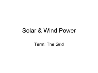 Solar & Wind Power Term: The Grid 
