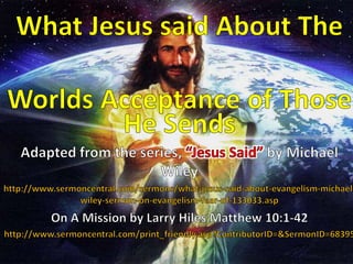 What Jesus said About The Worlds Acceptance of Those He Sends