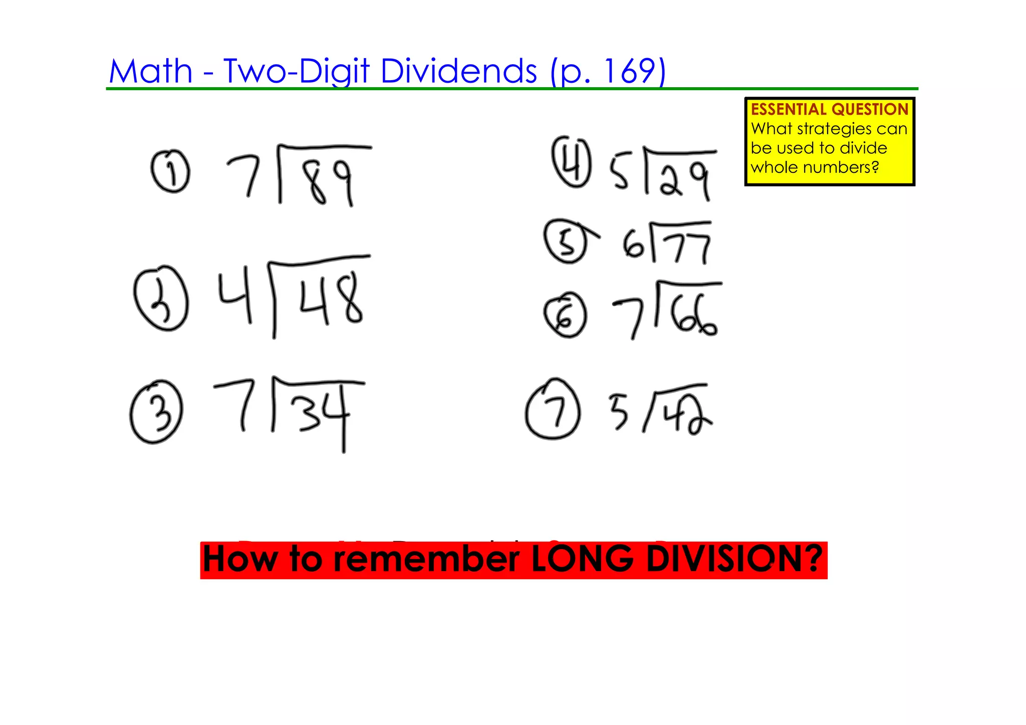 Math ­ Two­Digit Dividends (p. 169)
                                      ESSENTIAL QUESTION
                                      What strategies can
                                      be used to divide
                                      whole numbers?




     How to McDonaldsLONG DIVISION?
      Does remember Serve Burgers
 