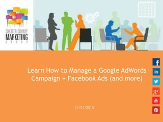 Learn How to Manage a Google AdWords
Campaign + Facebook Ads (and more)

11/21/2013

 