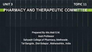 PHARMACY AND THERAPEUTIC COMMITTEE
TOPIC 11UNIT 3
 