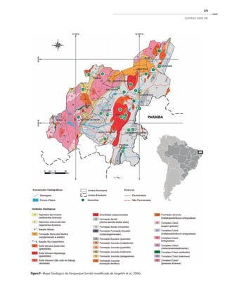 371
GEOPARQUE SERIDÓ (RN)
Figura 9 - Mapa Geológico do Geoparque Seridó (modificado de Angelim et al., 2006).
 