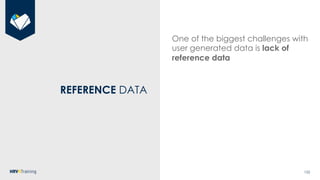 122
REFERENCE DATA
One of the biggest challenges with
user generated data is lack of
reference data
 