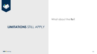143
LIMITATIONS STILL APPLY
What about the flu?
 