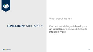 144
LIMITATIONS STILL APPLY
What about the flu?
Can we just distinguish healthy vs
an infection or can we distinguish
infe...
