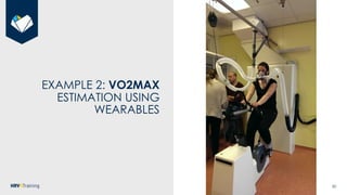 50
EXAMPLE 2: VO2MAX
ESTIMATION USING
WEARABLES
 