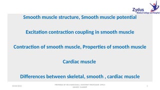 Smooth muscle structure, Smooth muscle potential ,Excitation contraction coupling in smooth muscle,Contraction of smooth muscle, Properties of smooth muscle ,Cardiac muscle,Differences between skeletal, smooth , cardiac muscle