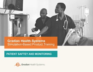 PATIENT SAFTEY AND MONITORING
Gradian Health Systems
Simulation-Based Product Training
 
