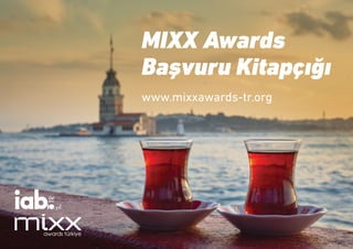 MIXX Awards
Başvuru Kitapçığı
www.mixxawards-tr.org
 